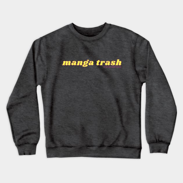 Manga Trash Crewneck Sweatshirt by But Why Tho? A Geek Community